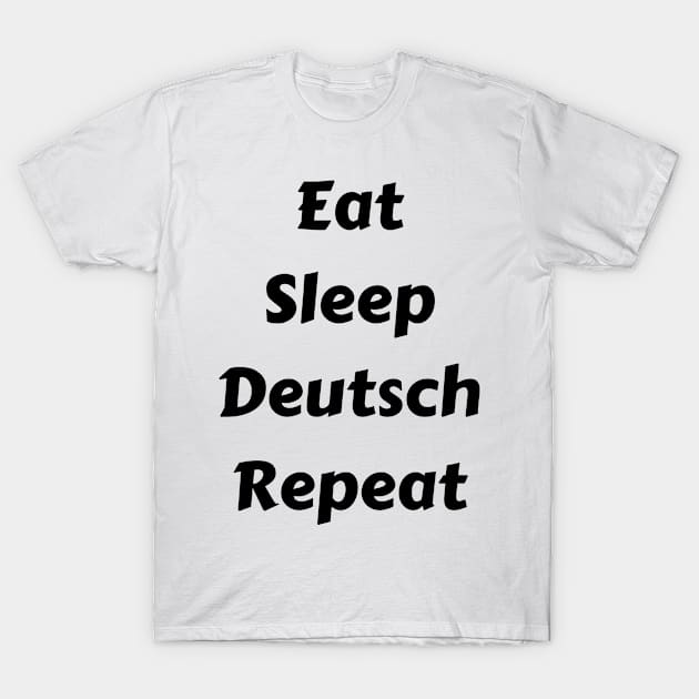 Eat Sleep Deutsch Repeat T-Shirt by Time4German